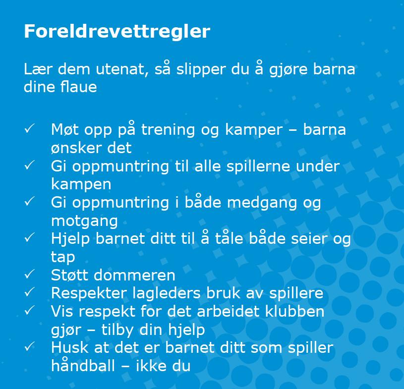 SAMARBEID MED FORESATTE God dialog med foresatte Lag rutiner fra start som involverer alle foreldrene Punkter til foresatte-møte - Hvordan skal vi ha det på laget sportslig og sosialt?