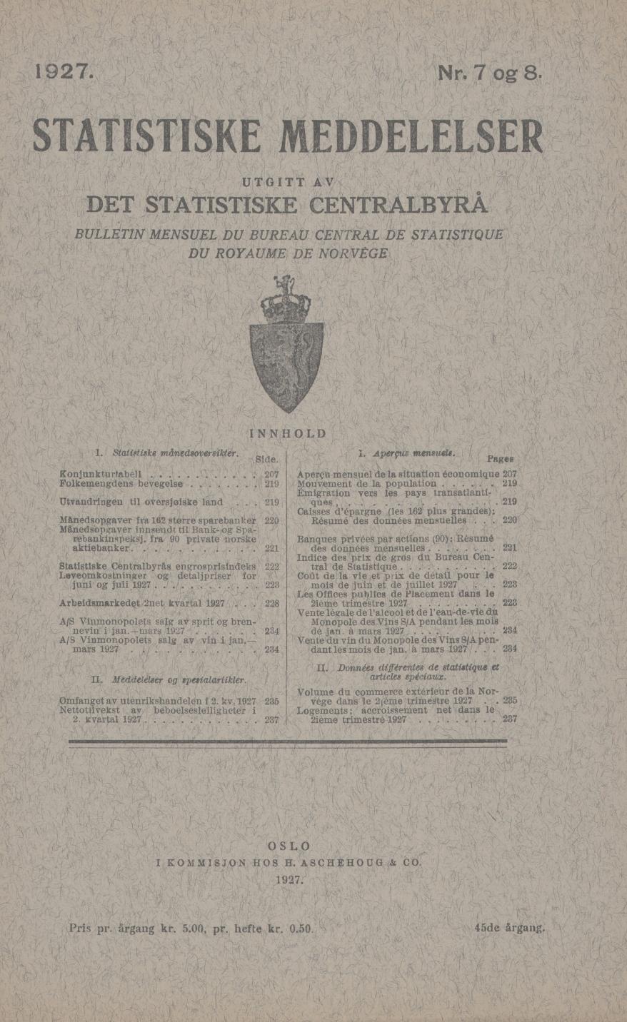 Nr. 7 og 8. Ti Ti E ER UTGITT AV DET STATISTISKE CENTRALBIrkk BULLETIN MENSUEL DU BUREAU CENTRAL DE STATISTIQUE DU ROYAUME DE NORVÈGE INNHOLD. 44tatistiske månedsoversilder.