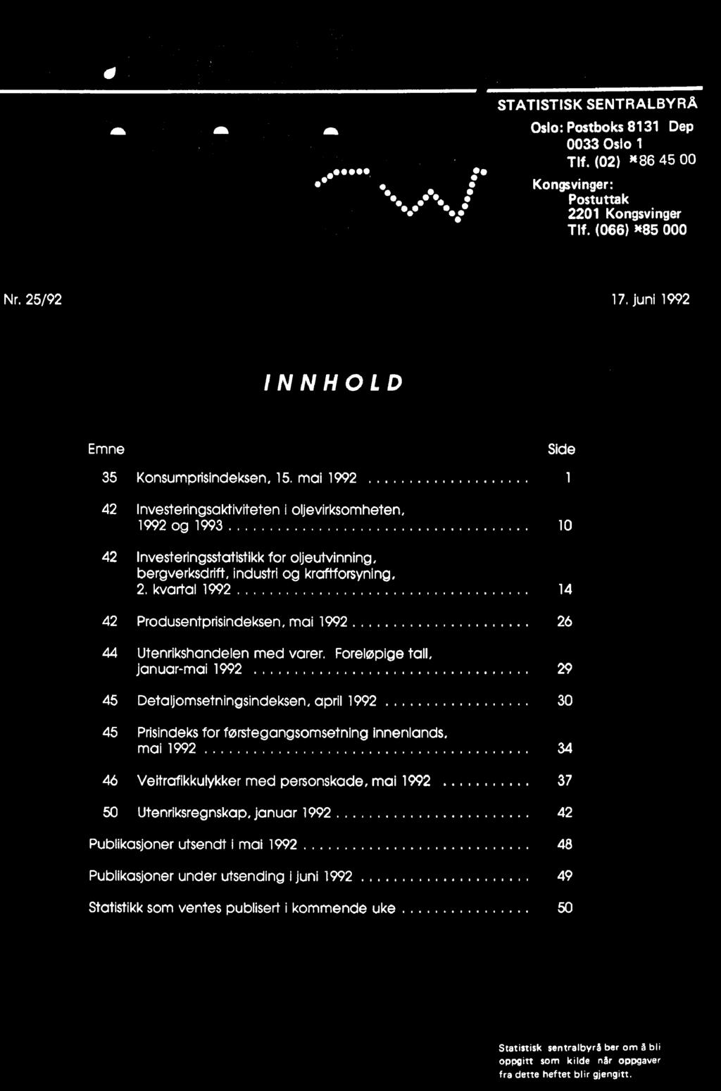 personskade, mai 1992 37 50 Utenriksregnskap, januar 1992 42 Publikasjoner utsendt i mai 1992 48 Publikasjoner under utsending i