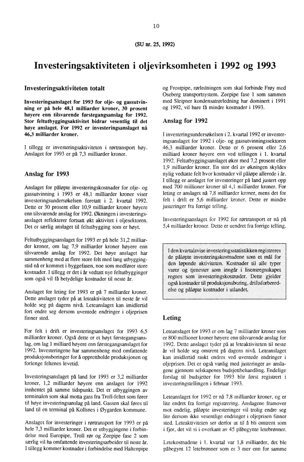 10 (SU nr 25, 1992) Investeringsaktiviteten i oljevirksomheten I 1992 og 1993 Investeringsaktiviteten totalt Investeringsanslaget for 1993 for olje- og gassutvinning er på hele 48,1 milliarder