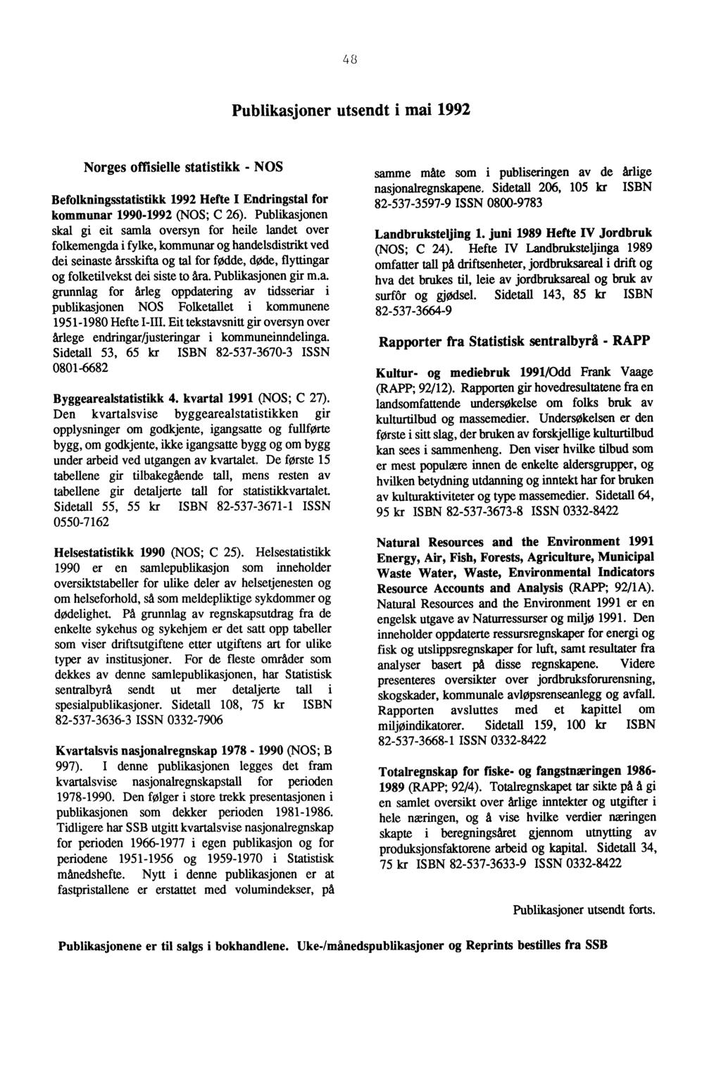 48 Publikasjoner utsendt i mai 1992 Norges offisielle statistikk - NOS Befolkningsstatistikk 1992 Hefte I Endringstal for kommunar 1990-1992 (NOS; C 26) Publikasjonen skal gi eit samla oversyn for