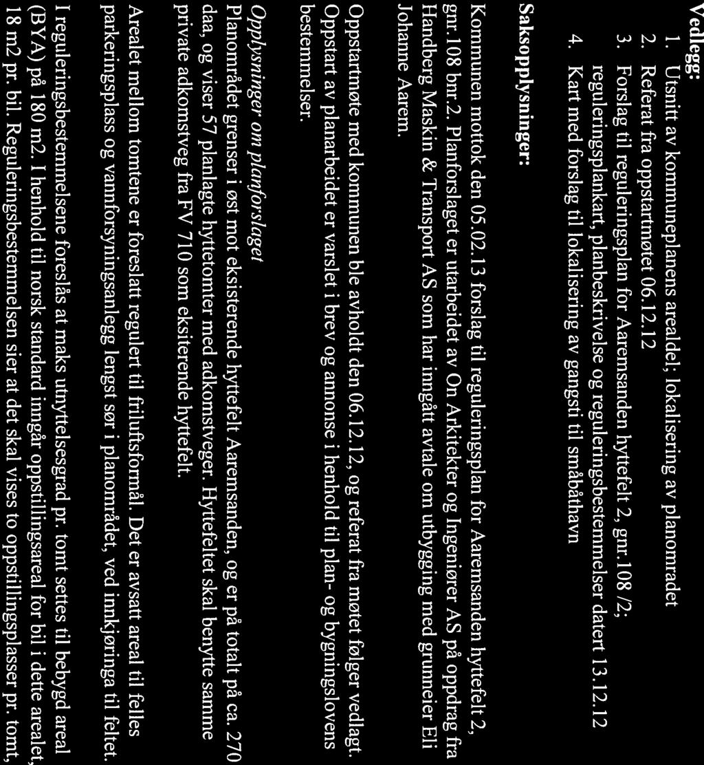 Side 2 av 5 SAKSFRAMLE GG Saksbehandler: Siv C. Westby Arkiv: BOKS reg.plan Arkivsaksnr.: 12/702 1. GANGS BEHANDLING - FORSLAG TIL REGULERINSGPLAN AAREMSANDEN HYTTEFELT 2, GNR.