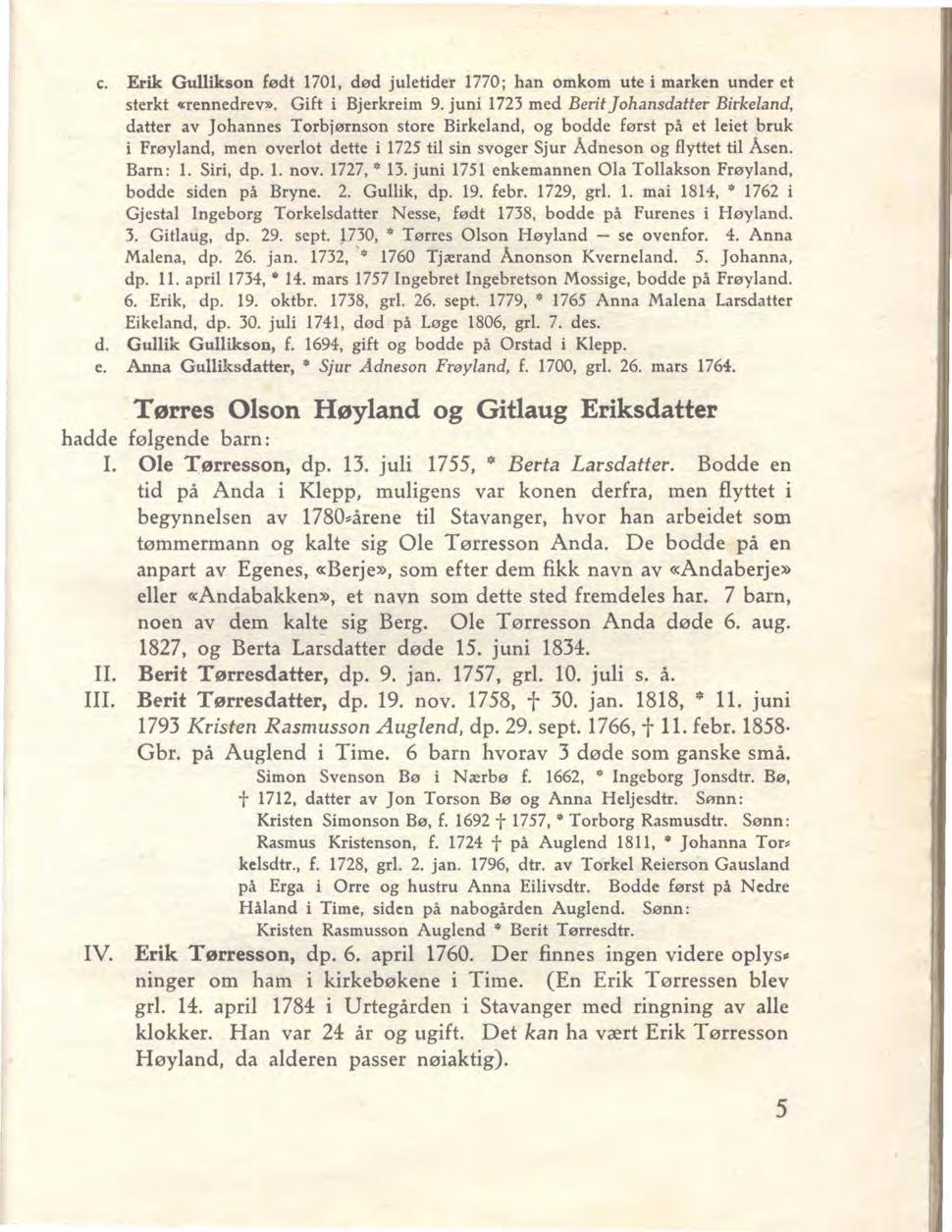 c. Erik Gullikson født 1701, død juletider 1770; han omkom ute i marken under et sterkt crennedrev». Gift i Bjerkreim 9.