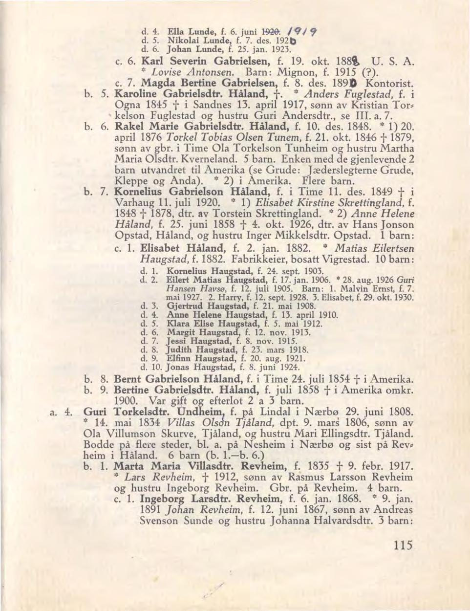 d. 4. Elia Lunde, f. 6. juni 1~ /'9/ 9 d. 5. Nikolai Lunde, f. 7. des. 192b d. 6. Johan Lunde, f. 25. jan. 1923. c. 6. Karl Severin Gabrielsen, f. 19. okt. 188\ U. S. A. (: Lovise Antonsen.