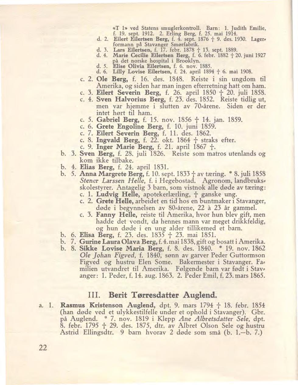 o:t 1» ved Statens smuglerkontroll. Barn: 1. Judith Emilie, f. 19. sept. 1912. 2. Erling Berg, f. 25. mai 1914. d. 2. Eilert Eilertsen Berg, f. 4. sept. 1876 t 9. des. 1930. Lager.