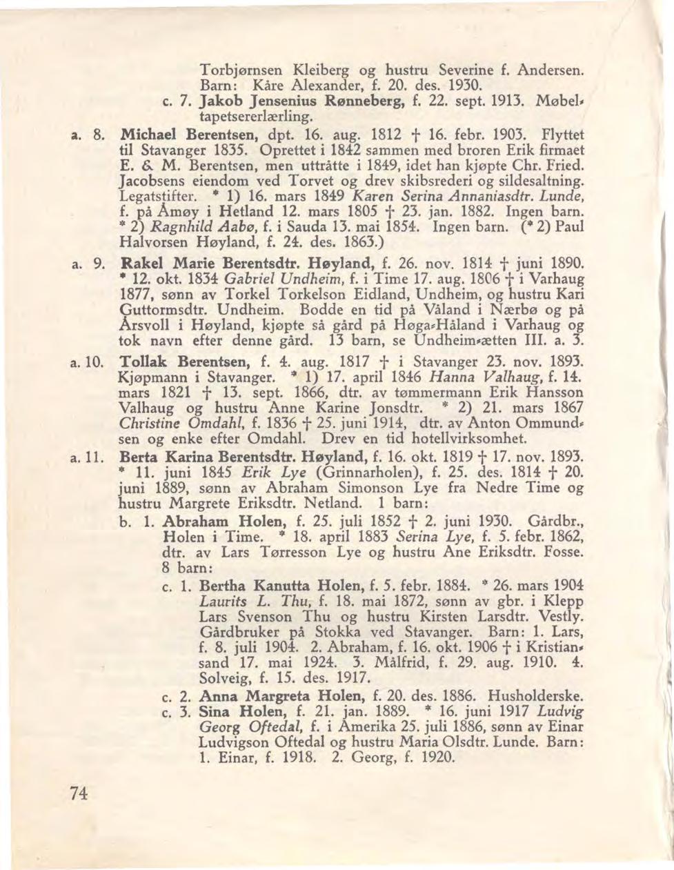 Torbjørnsen Kleiberg og hustru Severine f. Andersen. Barn: Kåre Alexander, f. 20. des. 1930. c. 7. Jakob Jensenius Rønneberg, f. 22. sept. 1913. Møbel. tapetsererlærling. a. 8. Michael Berentsen, dpt.