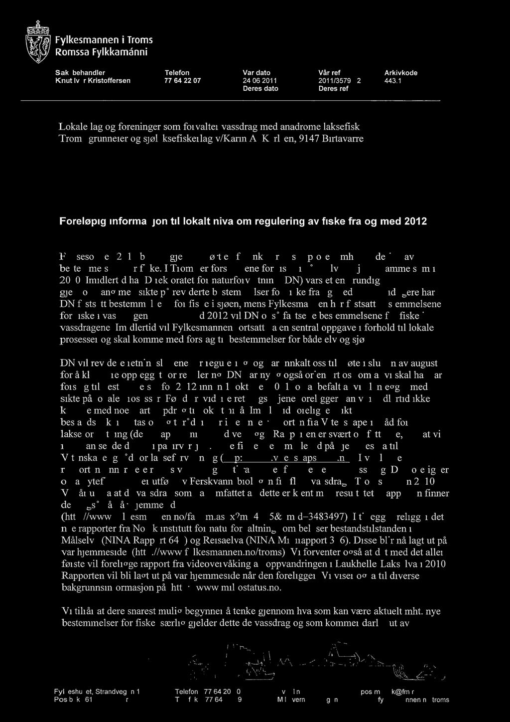 ,rift tr- Fylkesmannen i Troms Romssa FyIkkamänni Saksbehandler Knut Ivar Kristoffersen Telefon Vår dato Vår ref. Arkivkode 77 64 22 07 24.06.2011 2011/3579-2 443.1 Deres dato Deres ref.