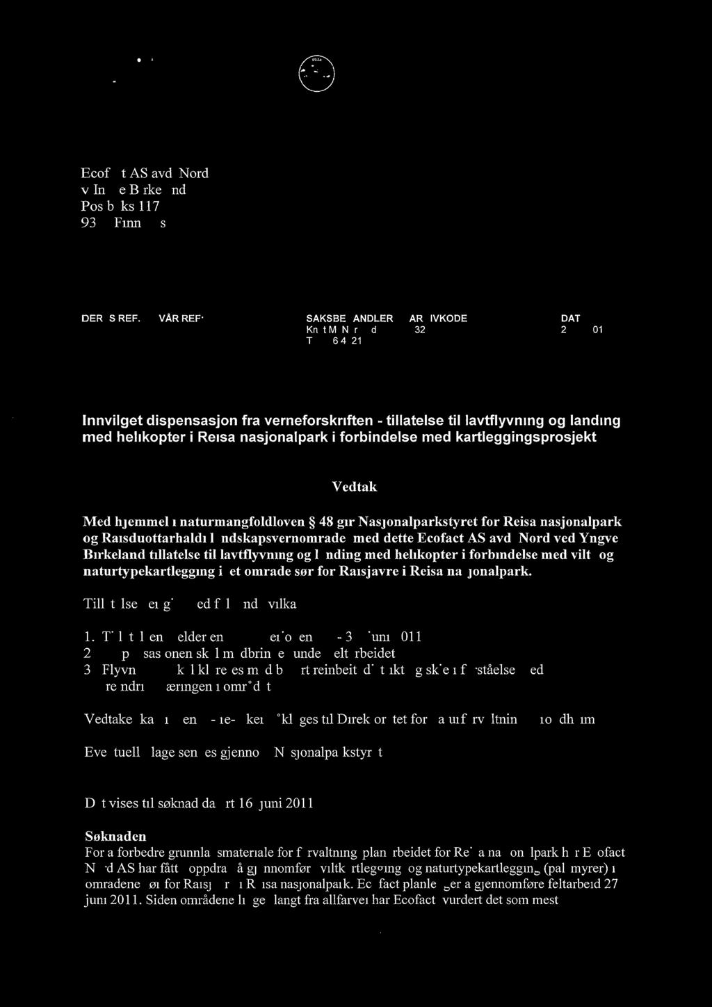 Ecofact AS avd. Nord v/ingve Birkeland Postboks 117 9305 Finnsnes ck:tsft.tro- DERES REF. VÅR REF: SAKSBEHANDLER: ARKIVKODE: DATO: Knut M. Nergård 432.2 20.06.2011 Tlf.