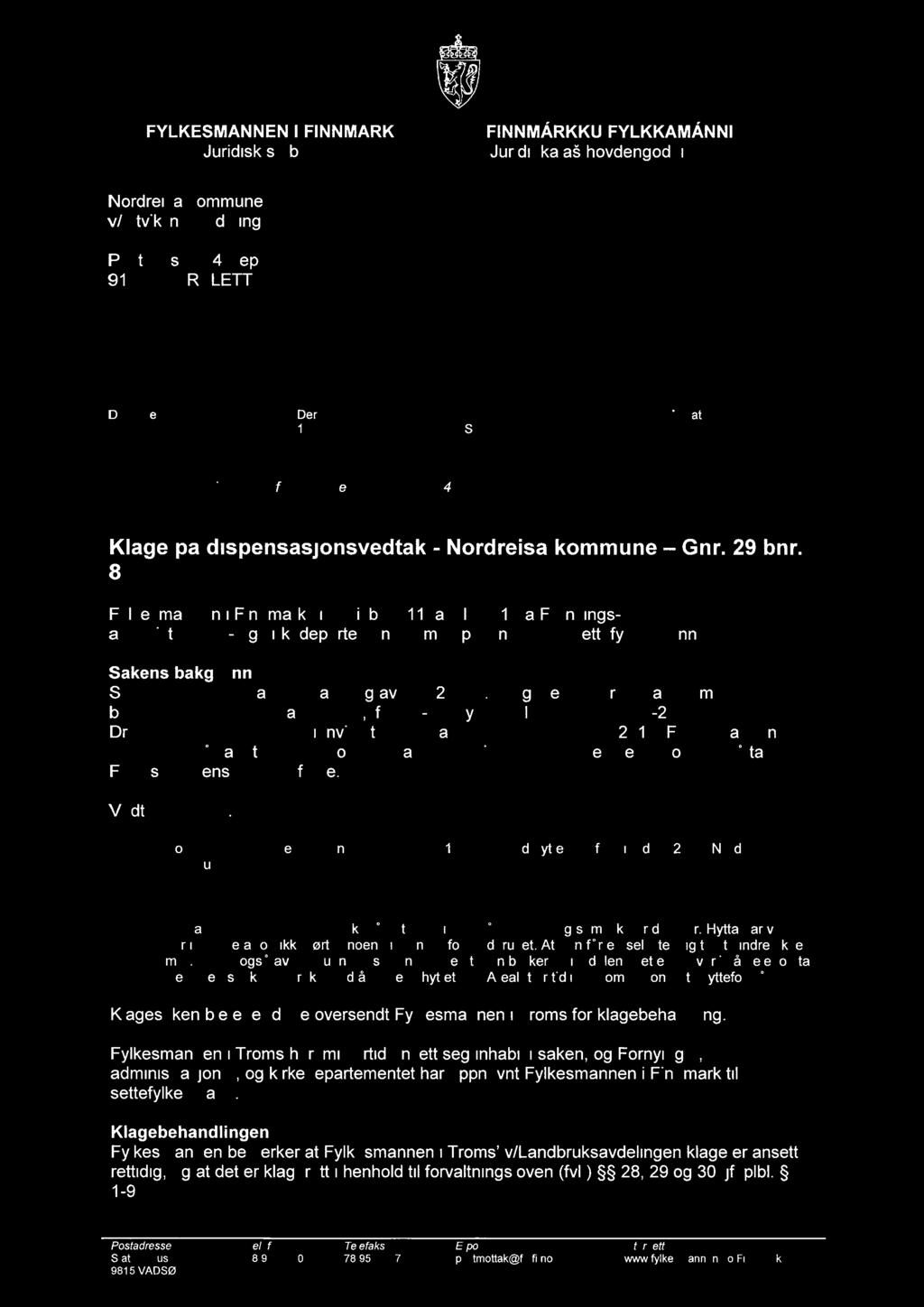 april 2011 fra Fornyings-, administrasjons- og kirkedepartementet om oppnevning som settefylkesmann. Sakens bakgrunn Saken gjelder søknad om fradeling av gnr. 29 bnr.