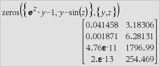 zeros() (nullpkt) Katalog > Hvis et system er verken polynomisk i alle variablene eller lineært i de ukjente, bestemmer zeros() som regel ett nullpunkt med en tilnærmet iterativ metode.