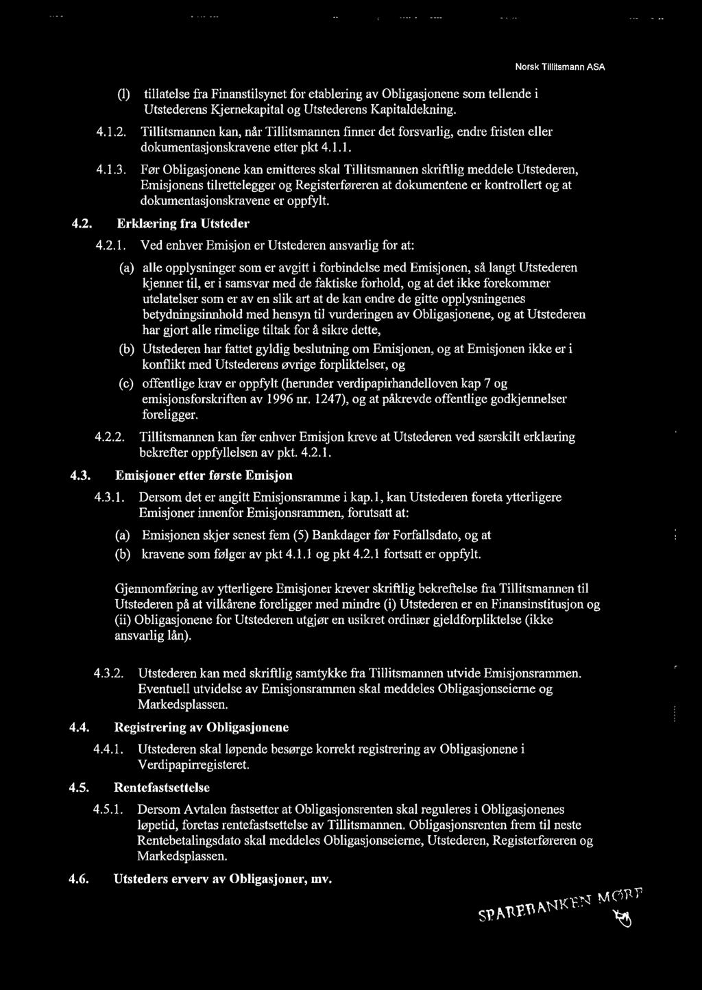 Før Obligasjonene kan emitteres skal Tillitsmannen skriftlig meddele Utstederen, Emisjonens tilrettelegger og Registerføreren at dokumentene er kontrollert og at dokumentasjonskravene er oppfylt. 4.2.