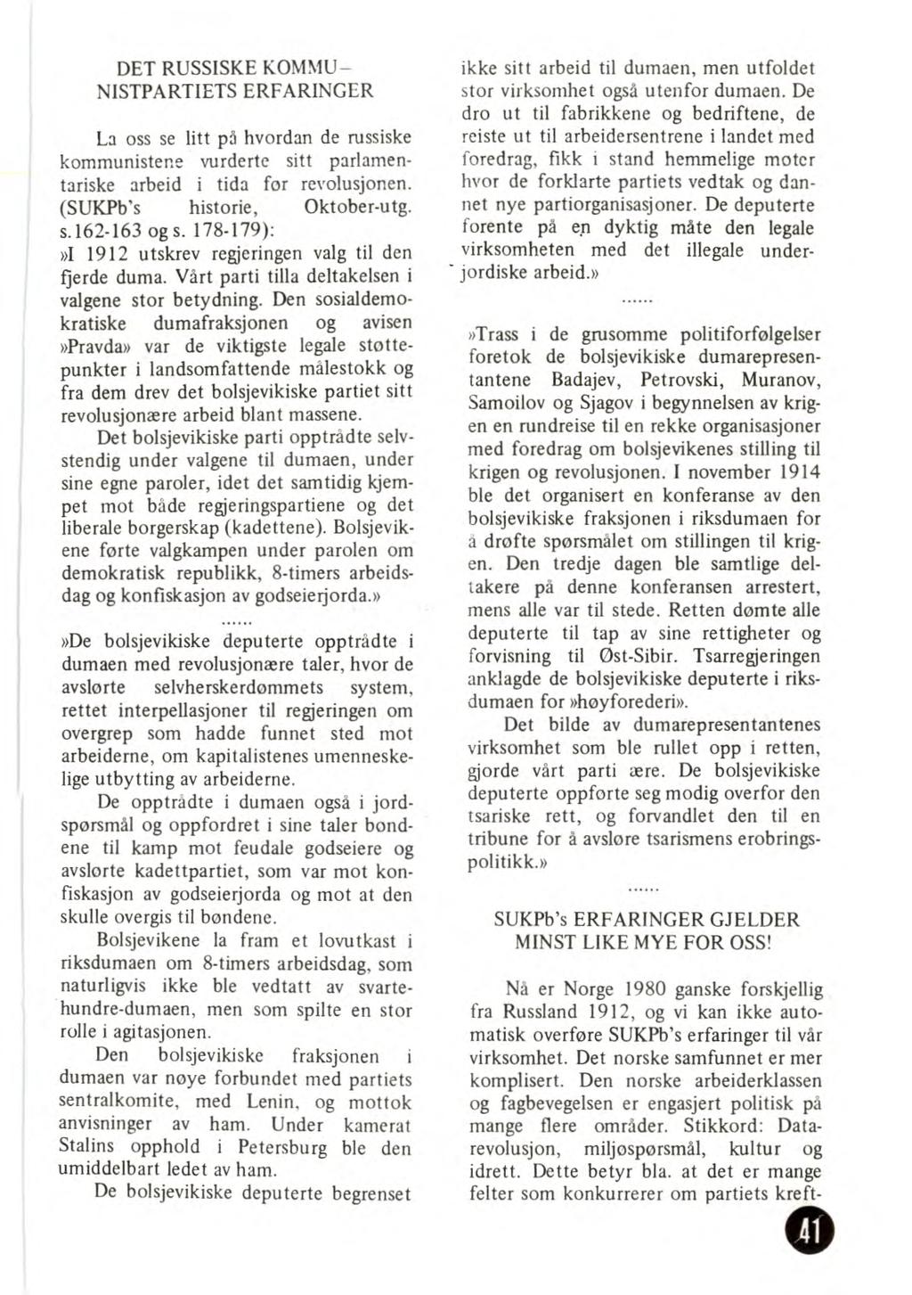 DET RUSSISKE KOMMU- NISTPARTIETS ERFARINGER La oss se litt på hvordan de russiske kommunistene vurderte sitt parlamentariske arbeid i tida for revolusjonen. (SUKPb's historie, Oktober-utg. s.162-163 og s.