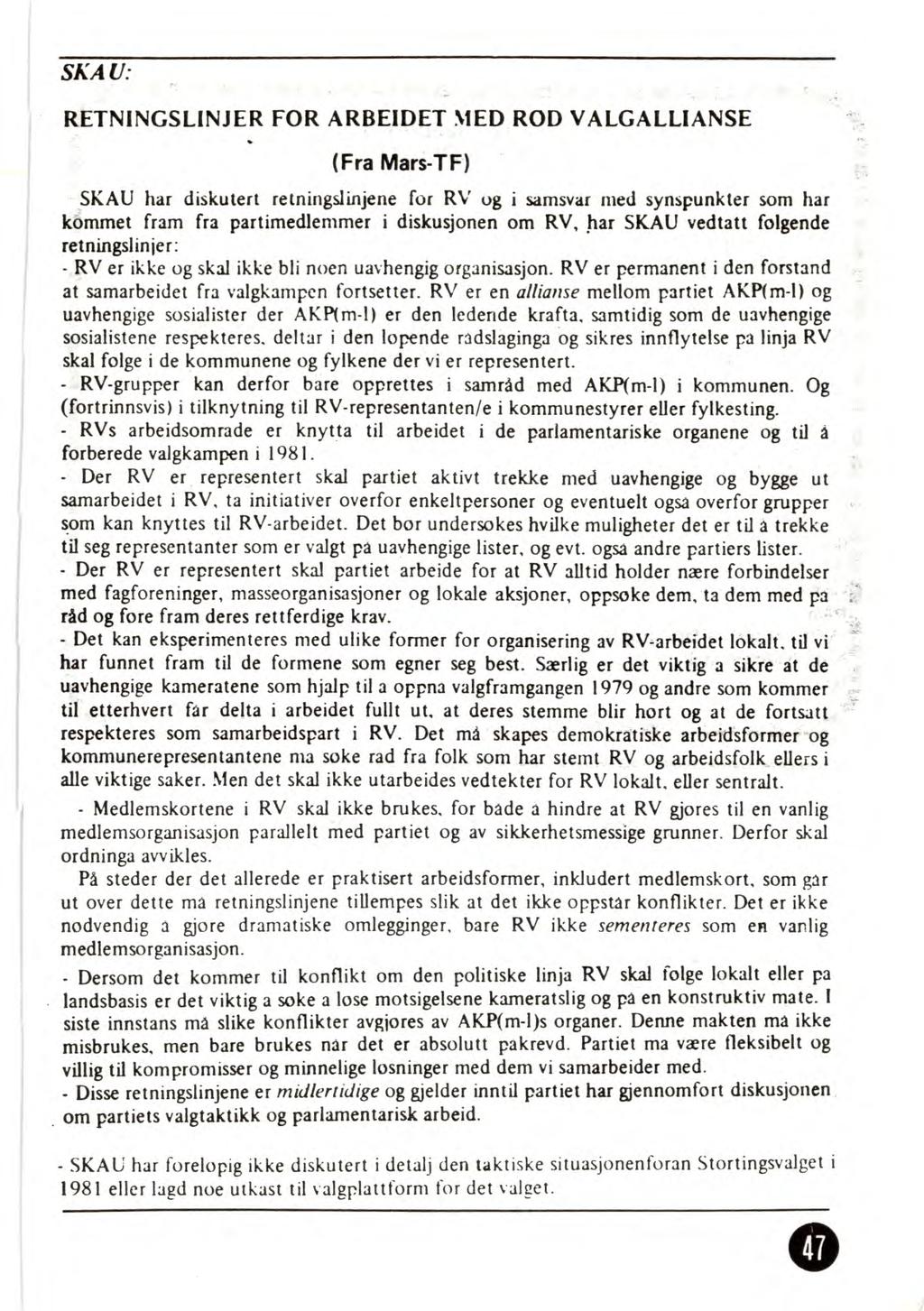 SKAU: RETNINGSLINJER FOR ARBEIDET MED ROD VALGALLIANSE (Fra Mars-TF) SKAU har diskutert retningslinjene for RV ug i samsvar med synspunkter som har kommet fram fra partimedlemmer i diskusjonen om RV,