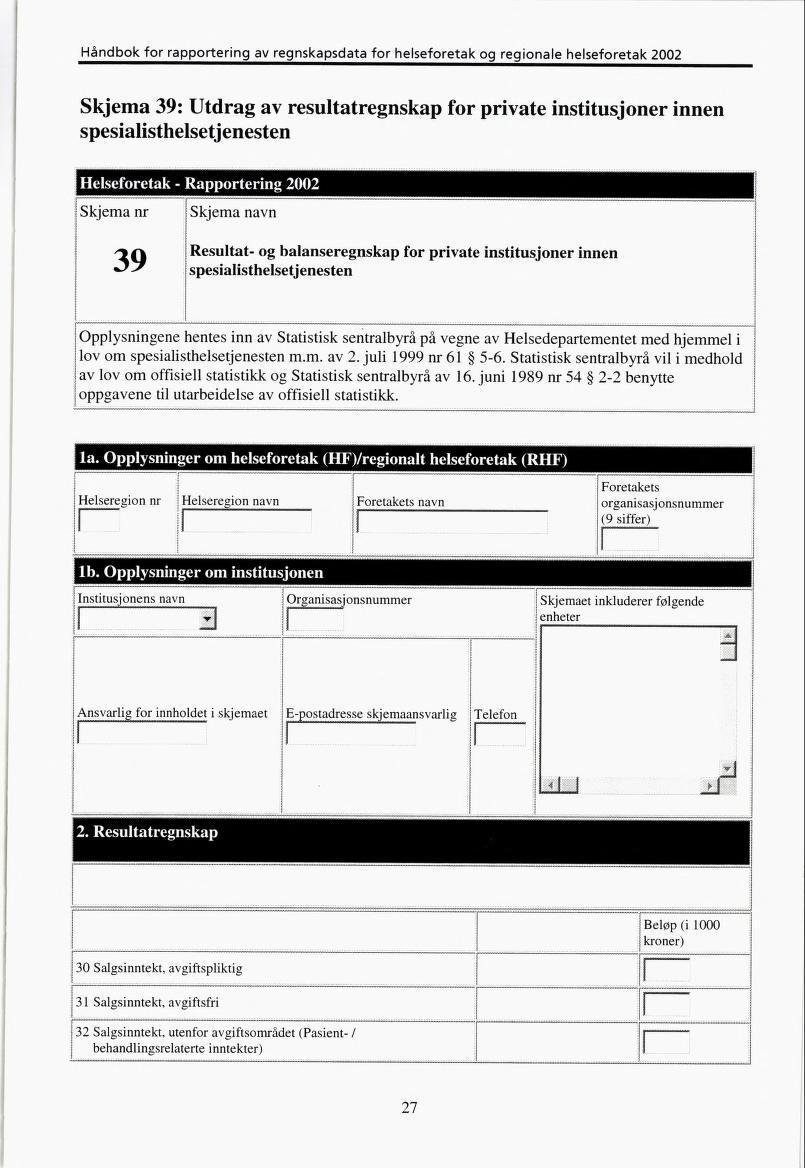 Skjema 39: Utdrag av resultatregnskap for private institusjoner innen spesialisthelsetjenesten i i±ii!