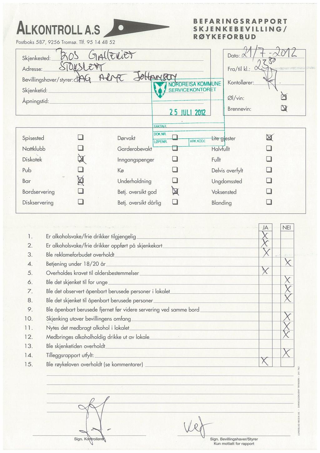 ALKONTROLL A.S Postboks587, 9256 Tromsø.Tlf. 95 14 48 52 Skjenkested: Os BEFARINGSRAPPORT SKJENKEBEVILLING/ RØYKEFORBUD Dato: Adresse: Fra/til kl.