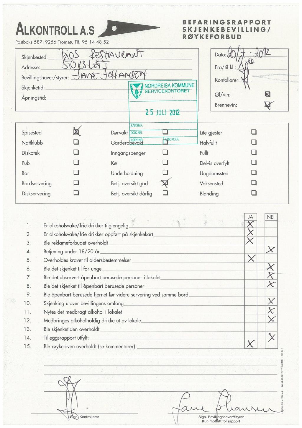 ALKONTROLL A.S Postboks587, 9256 Tromsø.Tlf. 95 14 48 52 Skjenkested:OS Adresse:\ ki 1/-.%"-- BEFARINGSRAPPORT SKJENKEBEVILLING/ RØYKEFORBUD Dato: Fra/til kl.