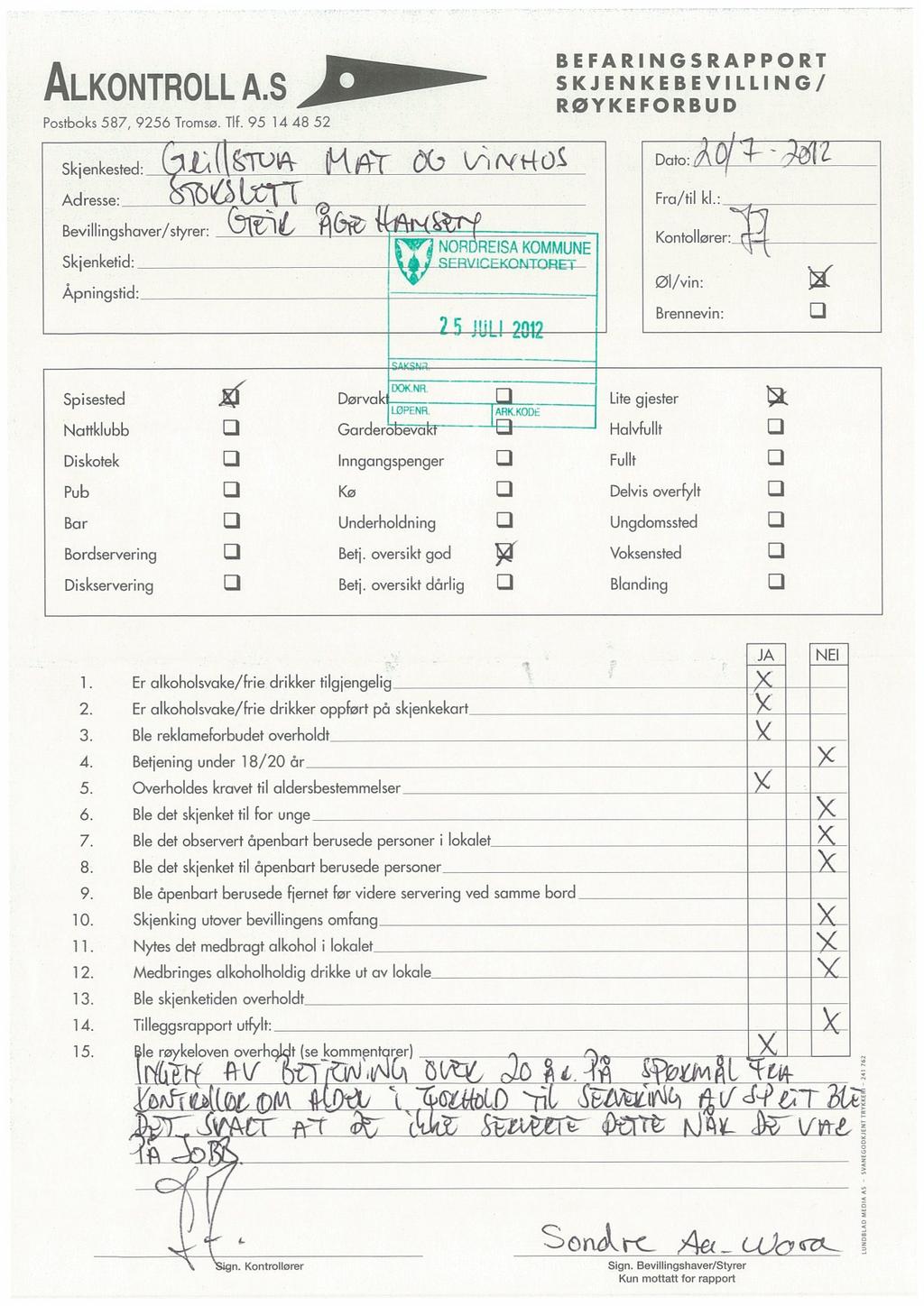 ALKONTROLL A.S Postboks587, 9256 Tromsø.Tlf. 95 14 48 52 Skjenkested: Adresse: vi«t-tos BEFARINGSRAPPORT SKJENKEBEVILLING/ RØYKEFORBUD Dato: Fra/til kl.