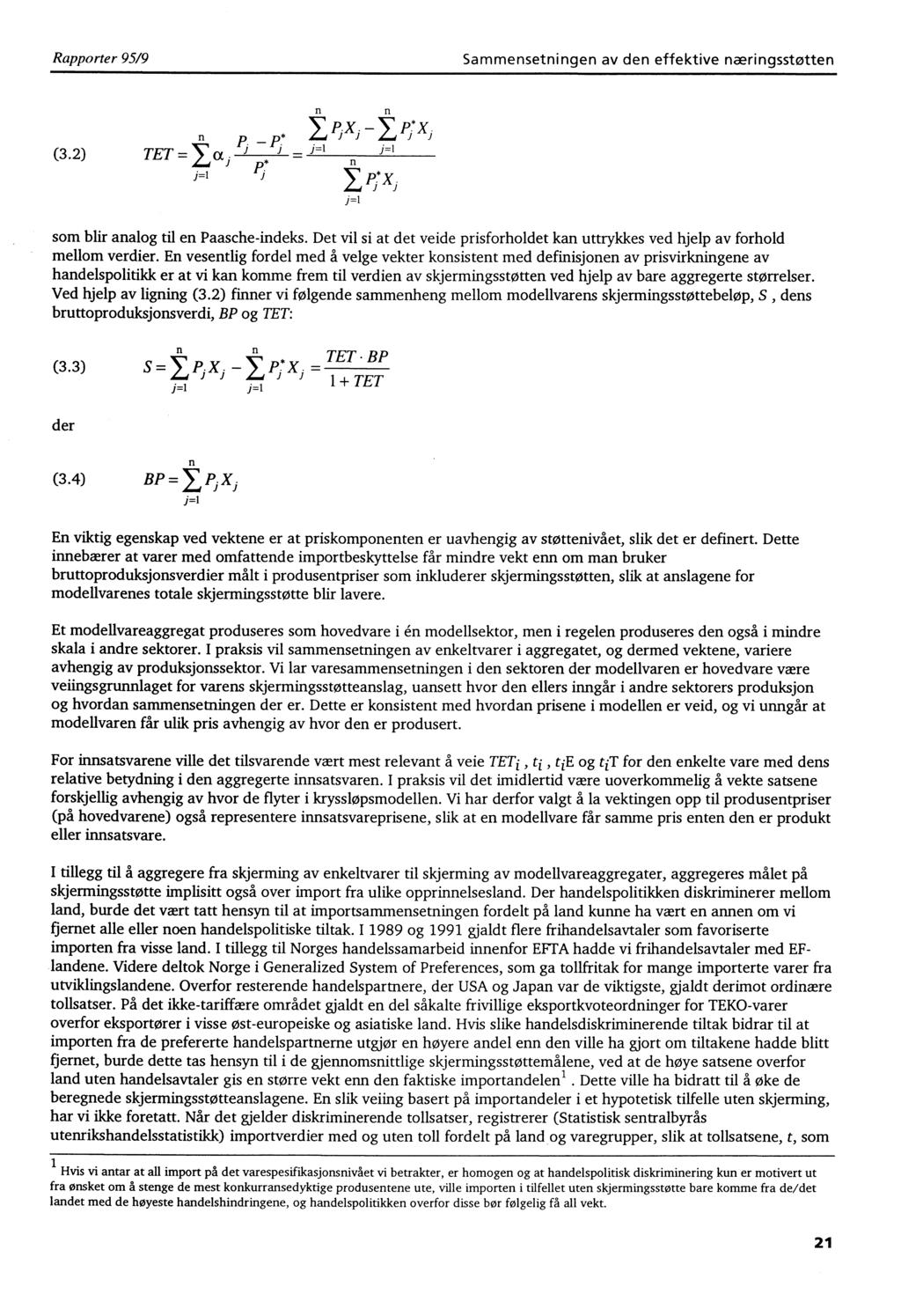 Rapporter 95/9 Sammensetningen av den effektive næringsstøtten (3.2) n n X PXj n.1 J p. p.* TET = a ^ J = ^= 1j =1 n j=1 yj*xj j=1 som blir analog til en Paasche-indeks.