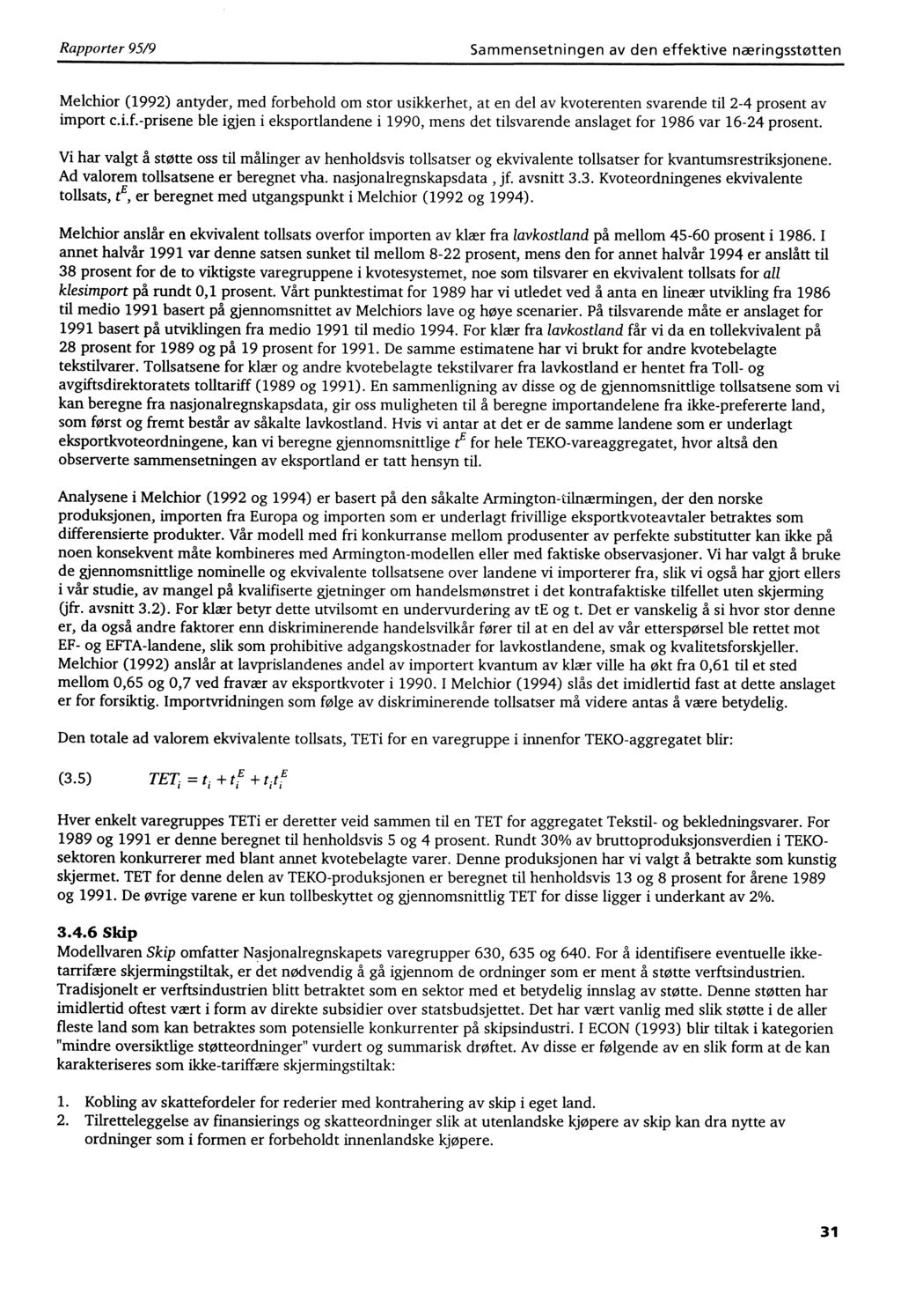 Rapporter 95/9 Sammensetningen av den effektive næringsstøtten Melchior (1992) antyder, med forbehold om stor usikkerhet, at en del av kvoterenten svarende til 2-4 prosent av import c.i.f.-prisene ble igjen i eksportlandene i 1990, mens det tilsvarende anslaget for 1986 var 16-24 prosent.