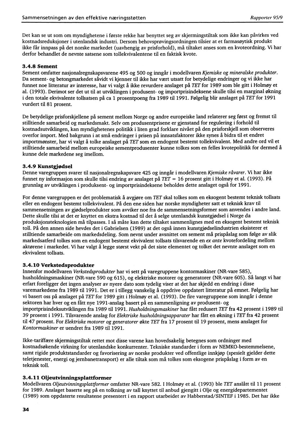 Sammensetningen av den effektive næringsstøtten Rapporter 95/9 Det kan se ut som om myndighetene i første rekke har benyttet seg av skjermingstiltak som ikke kan påvirkes ved kostnadsreduksjoner i