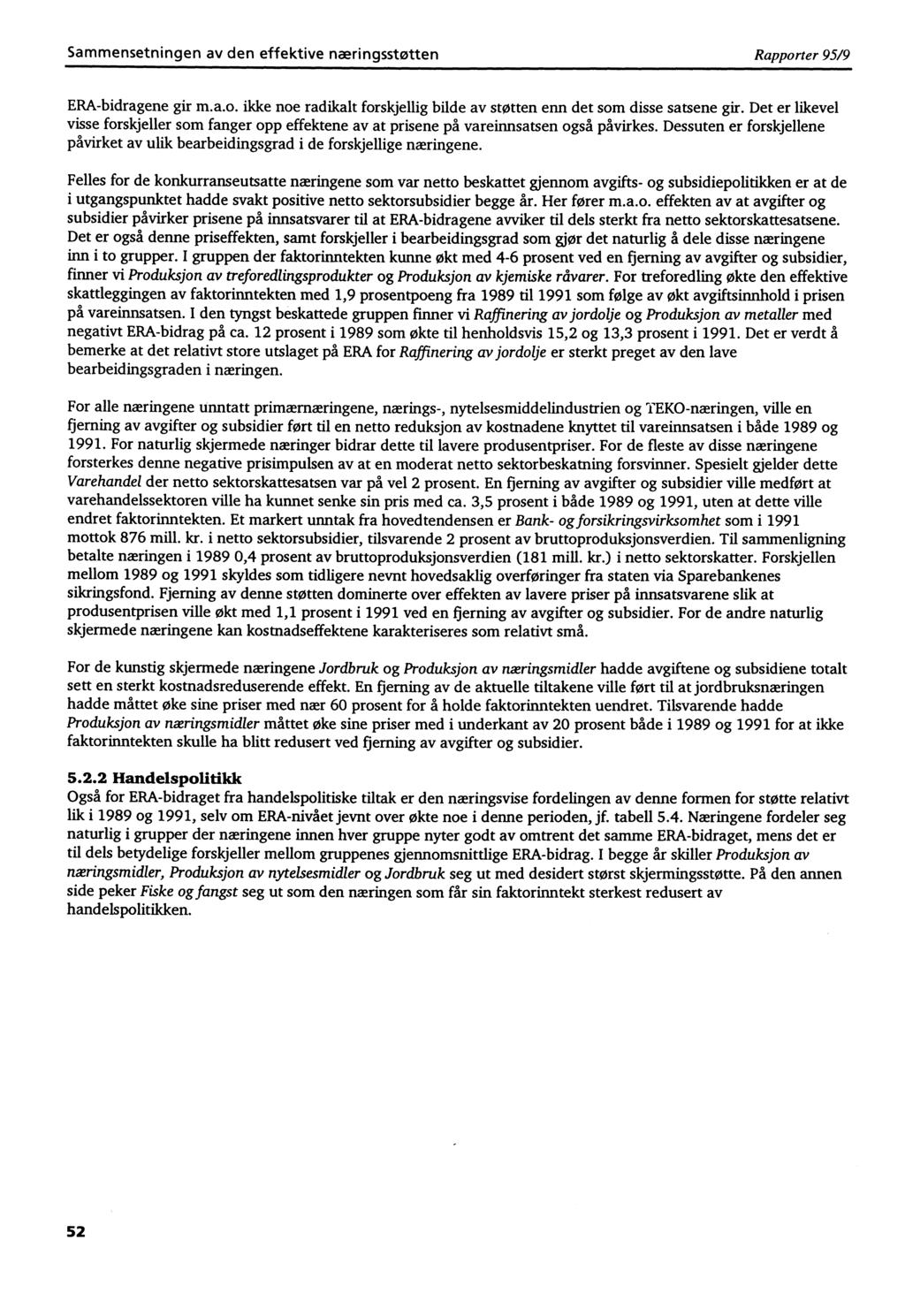 Sammensetningen av den effektive næringsstøtten Rapporter 95/9 ERA-bidragene gir m.a.o. ikke noe radikalt forskjellig bilde av støtten enn det som disse satsene gir.