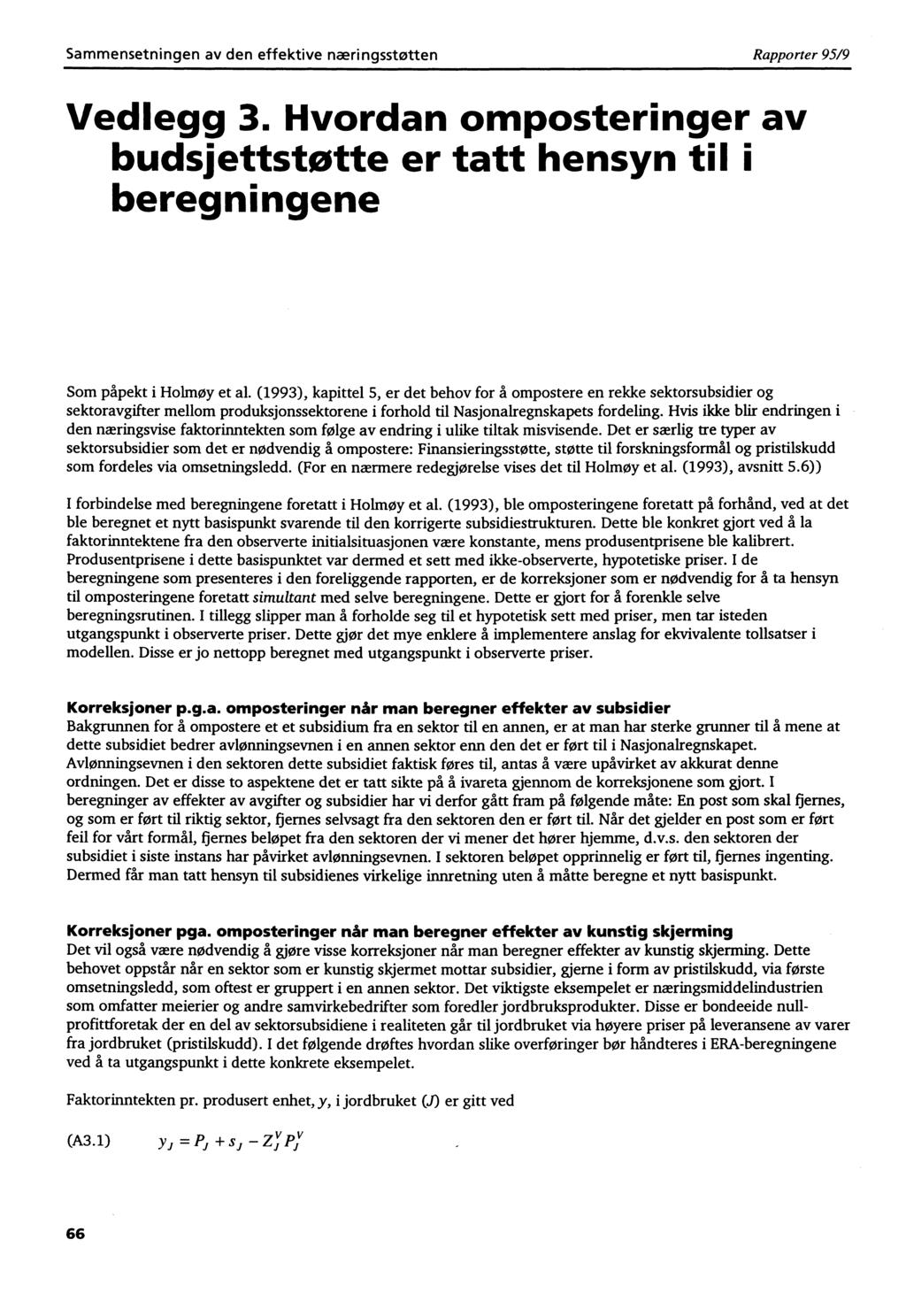 Sammensetningen av den effektive næringsstøtten Rapporter 95/9 Vedlegg 3. Hvordan omposteringer av budsjettstøtte er tatt hensyn til i beregningene Som påpekt i Holmøy et al.