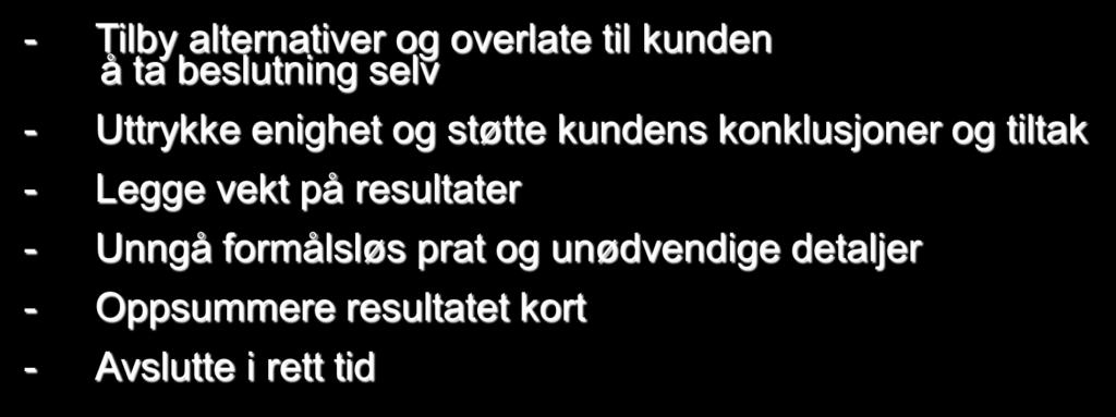 Den røde kunden - bestemmer seg raskt - Når du lukker salget påvirker du til beslutning ved å: - Tilby alternativer og overlate til kunden å ta beslutning selv - Uttrykke