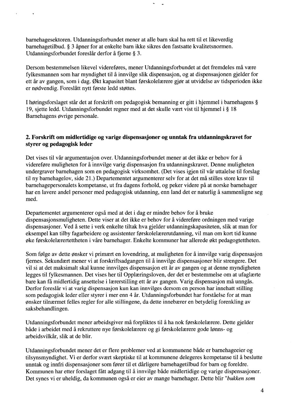 barnehagesektoren. mener at alle barn skal ha rett til et likeverdig barnehagetilbud. 3 åpner for at enkelte barn ikke sikres den fastsatte kvalitetsnormen. foreslår derfor å fjerne 3.