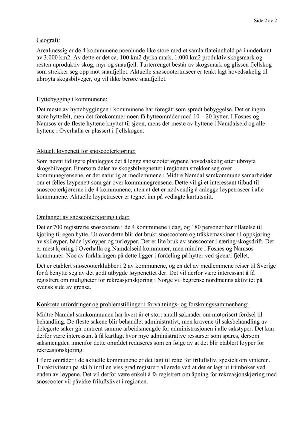 Side2 av 2 Geografi: Arealmessiger de4 kommunenenoenlundelike storemedet samlaflateinnholdpåi underkant av 3.000km2. Av detteer detca. 100km2 dyrka mark,1.