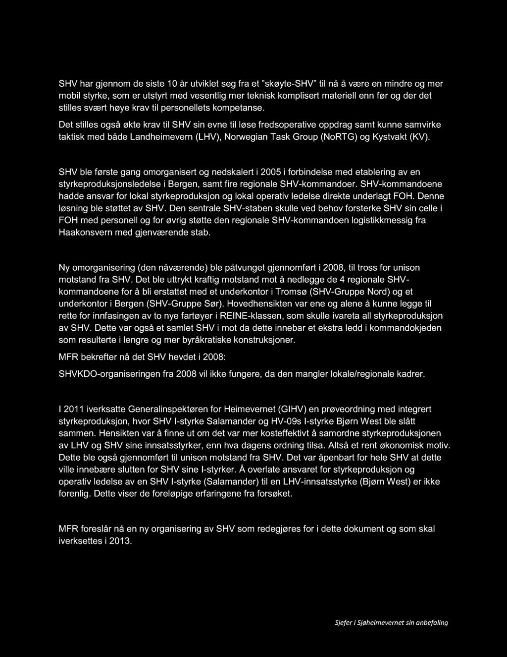 9 3 Kort historikk SHV har gjennom de siste 10 år utviklet seg fra et skçyte - SHV til nå å være en mindre og mer mobil styrke, som er utstyrt med vesentlig mer teknisk komplisert materiell enn før