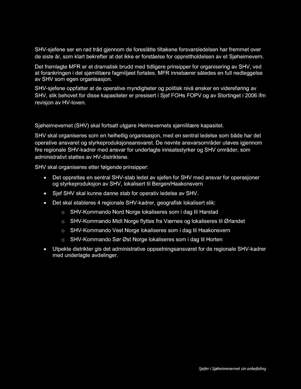 36 10 Konklusjon SHV - sjefene ser en rød tråd gjennom de foreslåtte tiltakene forsvarsledelsen har fremmet over d e siste år, som klart bekrefter at det ikke er forståelse for opprettholdelsen av et