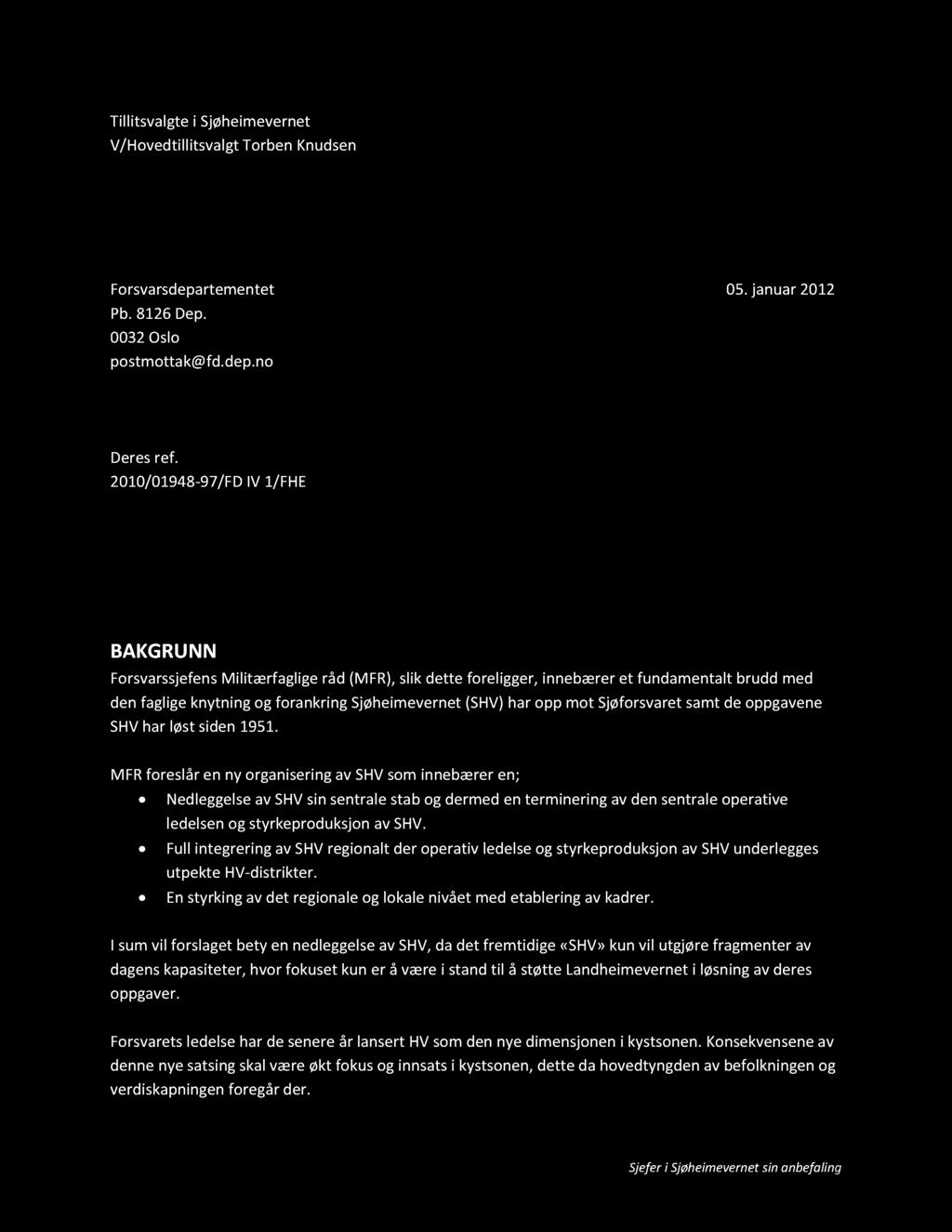 51 Tillitsvalgte i Sjøheimevernet V/Hovedtillitsvalgt Torben Knudsen Forsvarsdepartementet 05. januar 2012 Pb. 8126 Dep. 0032 Oslo postmottak@fd.dep.no Deres ref.