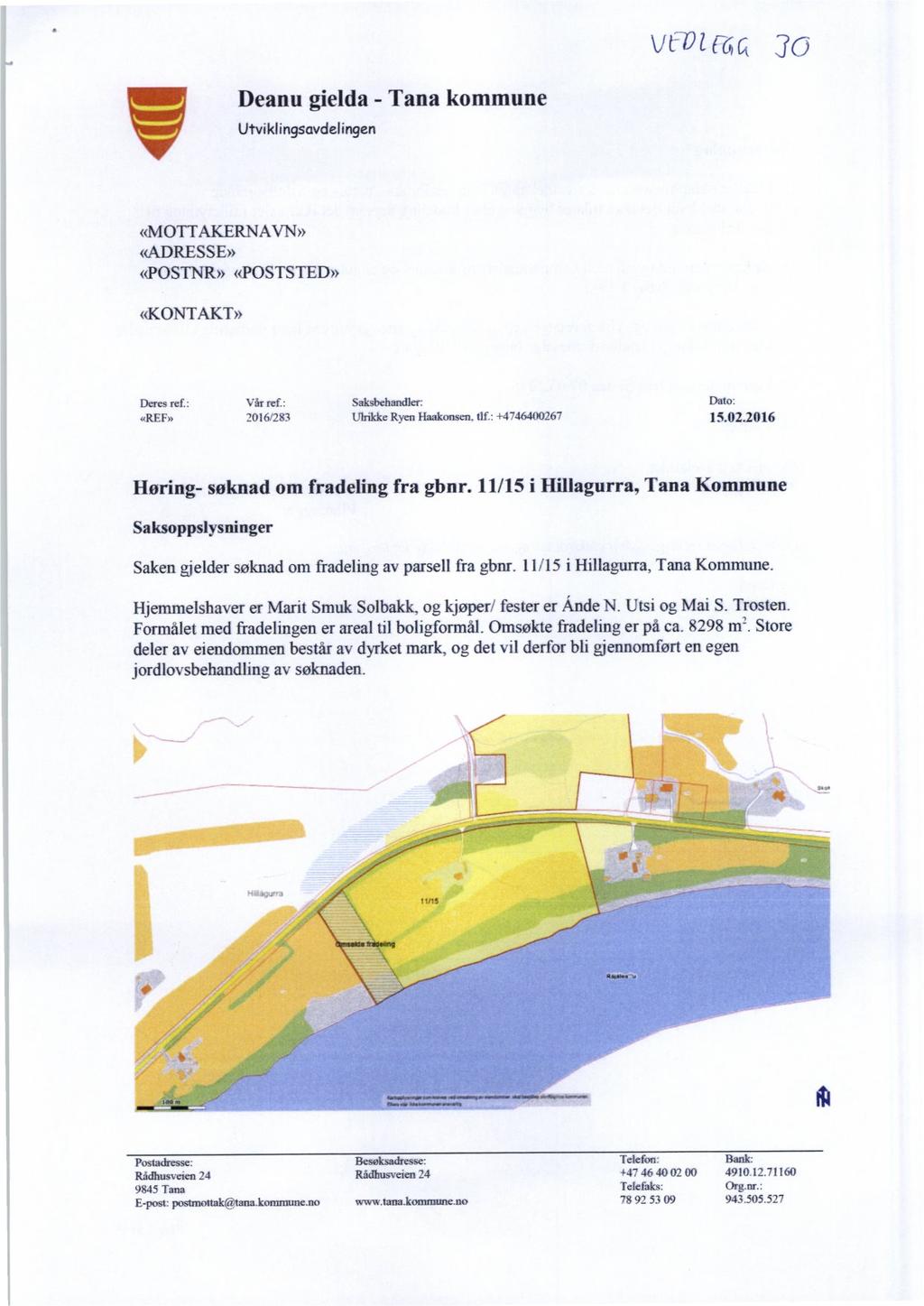 vt-- 7)1(-- Deanu gielda - Tana kommune Utviklingsavdelingen «MOTTAKERNAVN» «ADRESSE» «POSTNR» «POSTSTED» «KONTAKT» Deres ref.: Vår ref.: Saksbehandler: «REE» 2016/283 Ulrikke Ryen Haakonsen. tlf.