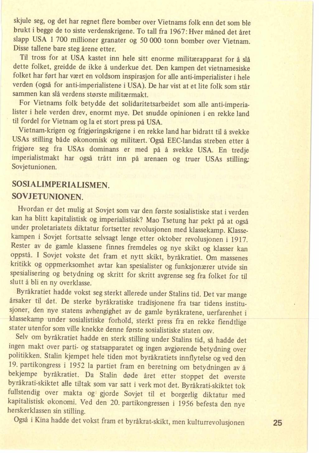 skjule seg, og det har regnet flere bomber over Vietnams folk enn det som ble brukt i begge de to siste verdenskrigene.