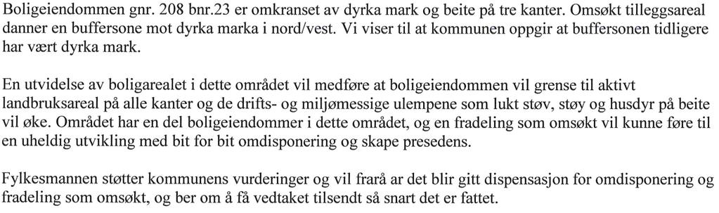 Oppland fylkeskommune har i mail datert 11.06.2017 ingen vesentlige merknader til kommunens vurdering av saken. Fylkesmannen har i mail datert 7.08.