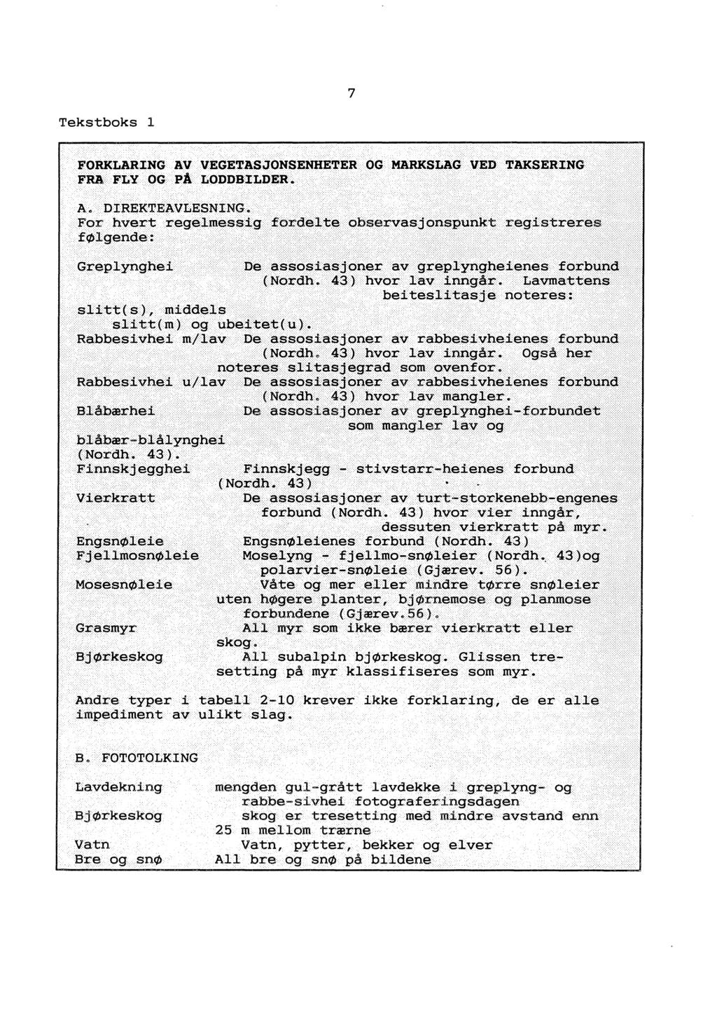 7 Tekstboks 1 FORKLARING AV VEGETASJONSENHETER OG MARKSLAG VED TAKSERIN FRA FLY OG PÅ LODDBILDER.:(t4gen fordelte ohservas : Grepngbe't:- fl s:.middels abbes.