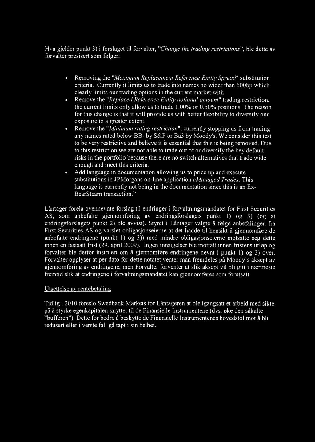 Currently it limits us to trade into names no wider than 600bp which clearly limits our trading options in the current market with Remove the "Replaced Reference Entity notional amount" trading