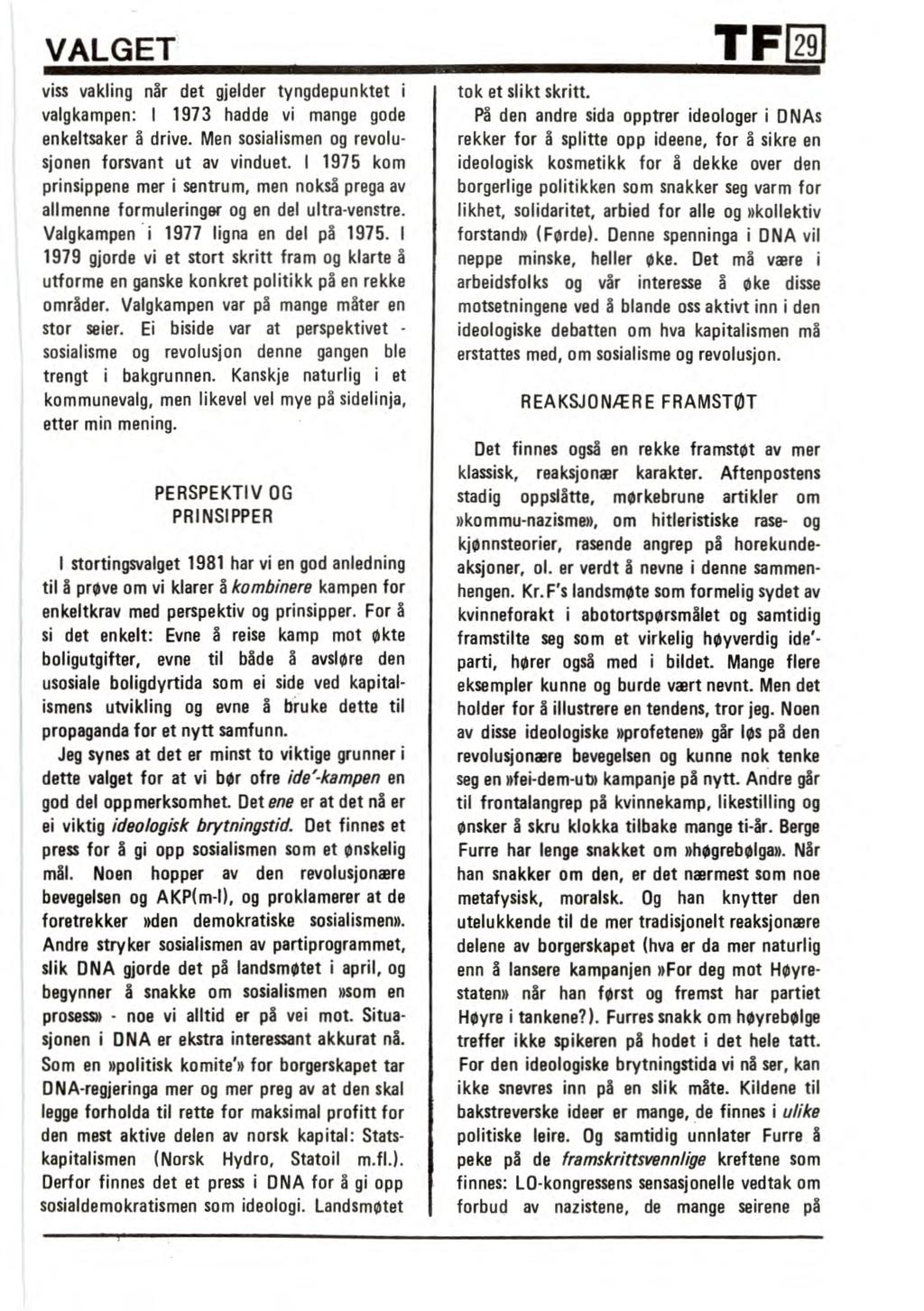 VALGET TF 29 viss vakling når det gjelder tyngdepunktet i valgkampen: I 1973 hadde vi mange gode enkeltsaker å drive. Men sosialismen og revolusjonen forsvant ut av vinduet.