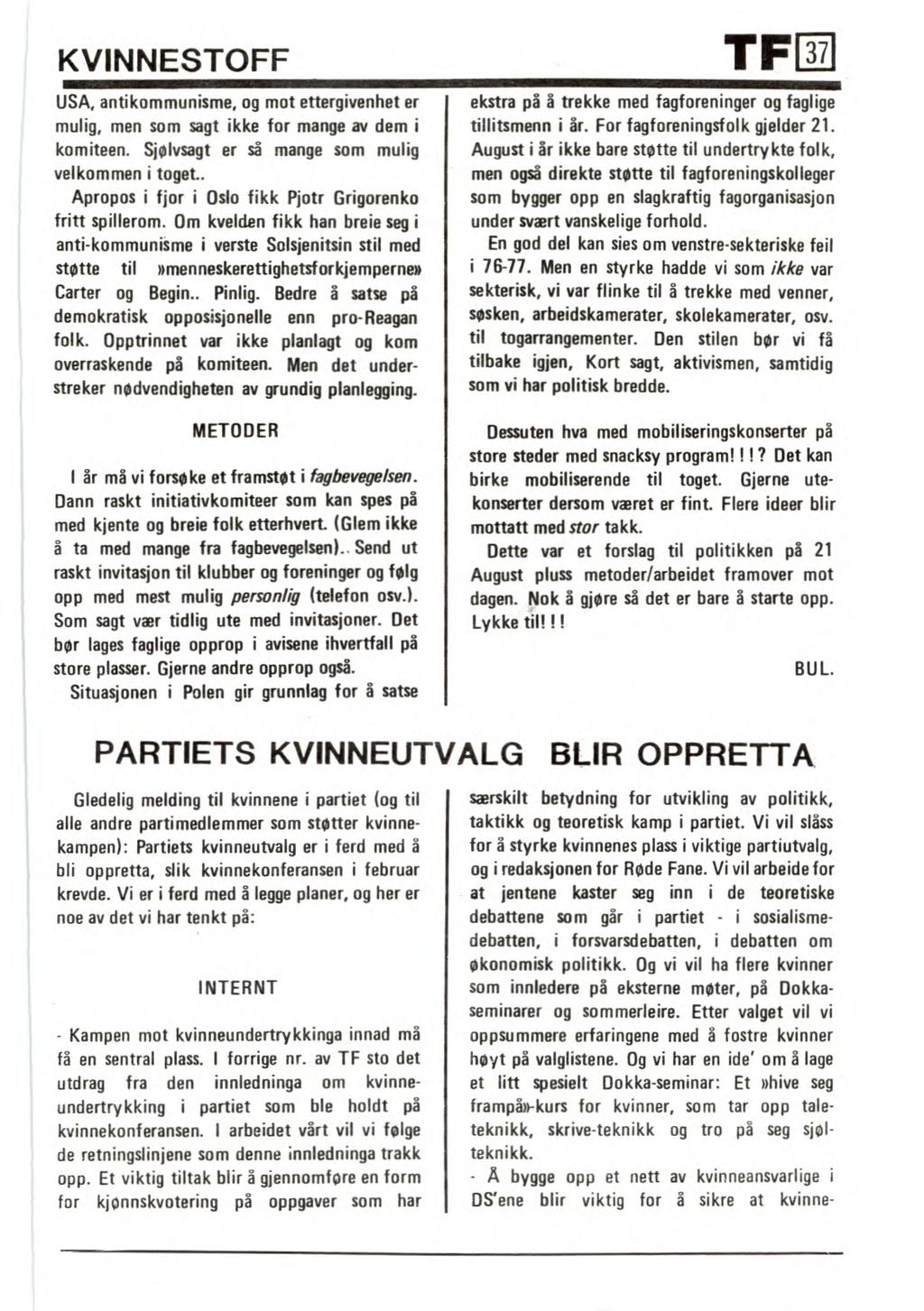 KVINNESTOFF USA, antikommunisme, og mot ettergivenhet er mulig, men som sagt ikke for mange av dem i komiteen. Sjølvsagt er så mange som mulig velkommen i toget.