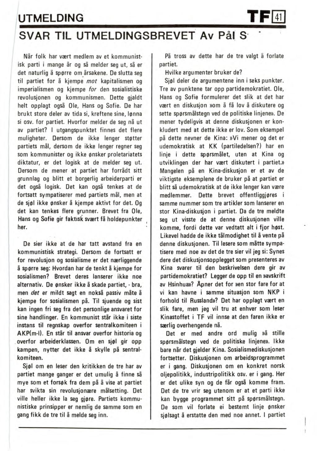 UTMELDING TF 41 SVAR TIL UTMELDINGSBREVET Av Pål S Når folk har vært medlem av et kommunistisk parti i mange år og så melder seg ut, så er det naturlig å spørre om årsakene.