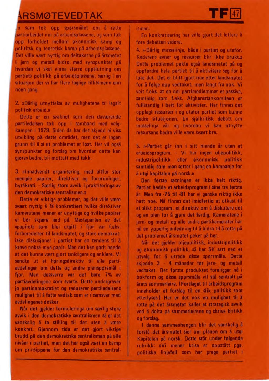 krsmøtevedtak TF 47.. m som tok opp spørsmålet om å rette partiarbeidet inn på arbeidsplassene, og som tok opp forholdet mellom økonomisk kamp og polititsk og teoretisk kamp på arbeidsplassene.