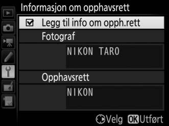 Informasjon om opphavsrett G-knapp B oppsettsmeny Legg inn informasjon om opphavsrett til nye fotografier når du tar dem.