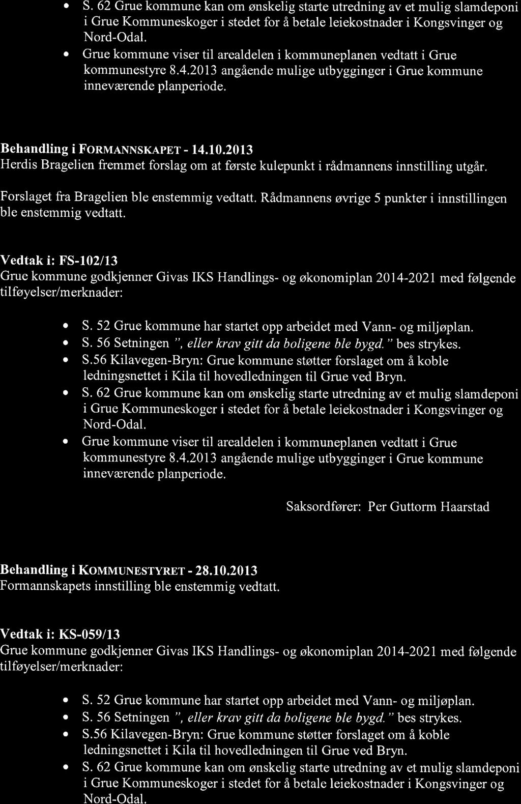 a a S. 62 Grue kommune kan om ønskelig starte utredning av et mulig slamdeponi i Grue Kommuneskoger i stedet for å betale leiekostnader i Kongsvinger og Nord-Odal.