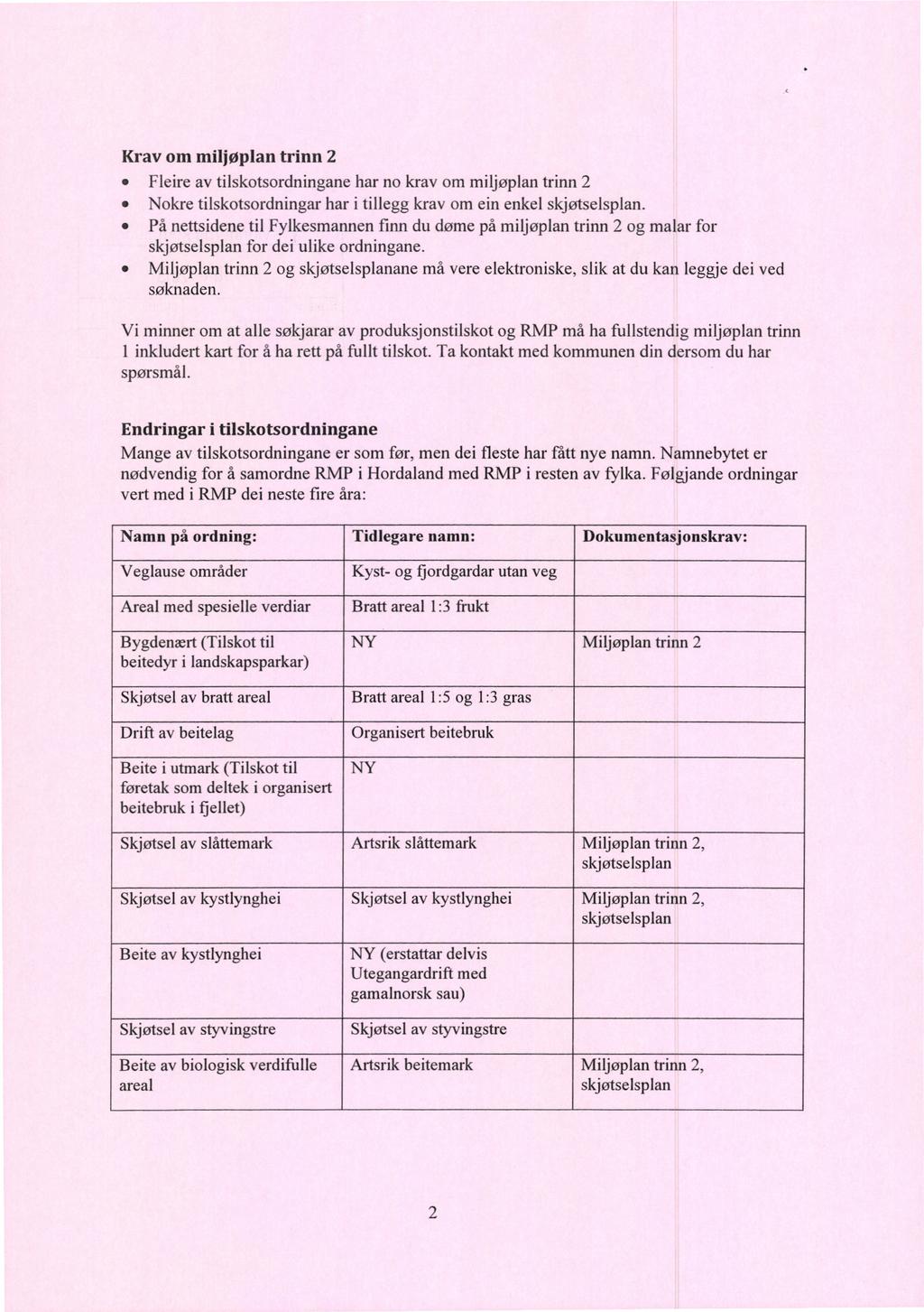 Kravom miljøplantrinn 2 Fleire av tilskotsordningane har no krav om miljøplan trinn 2 Nokre tilskotsordningar har i tillegg krav om ein enkel.