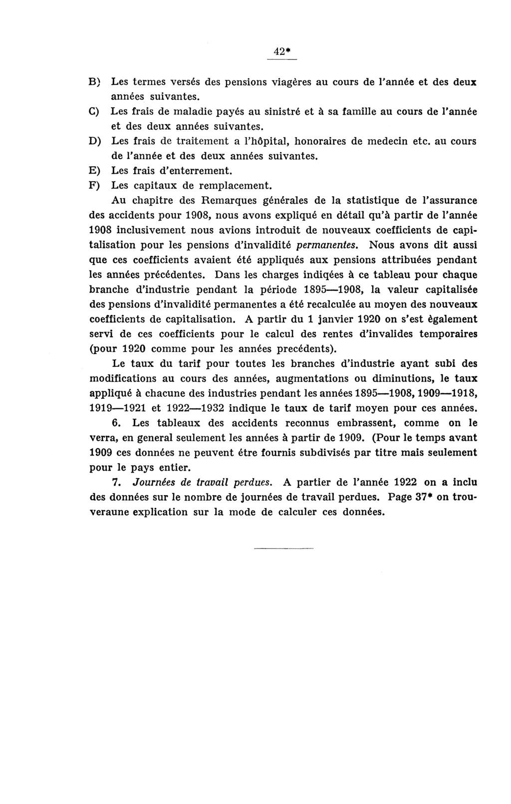 42* B) Les termes versés des pensions viagères au cours de l'année et des deux années suivantes.