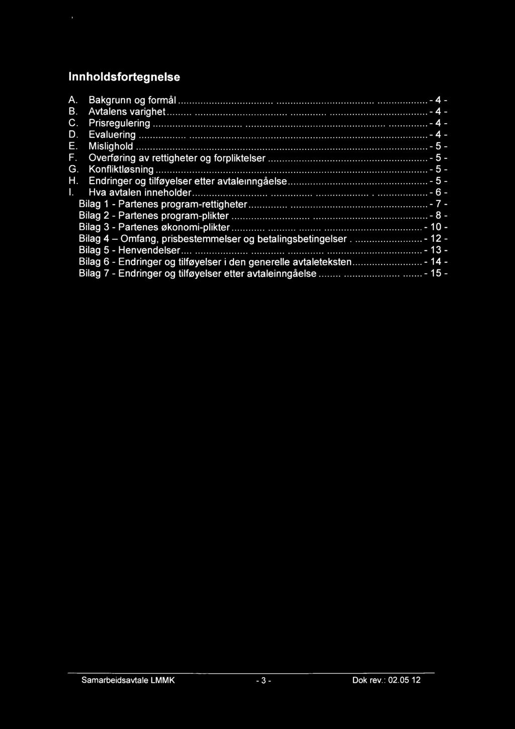 Innholdsfortegnelse A. Bakgrunn og formål B. Avtalens varighet C. Prisregulering - 4 - D. Evaluering - 4 - E. Mislighold - 5 - F. Overføring av rettigheter og forpliktelser - 5 - G.