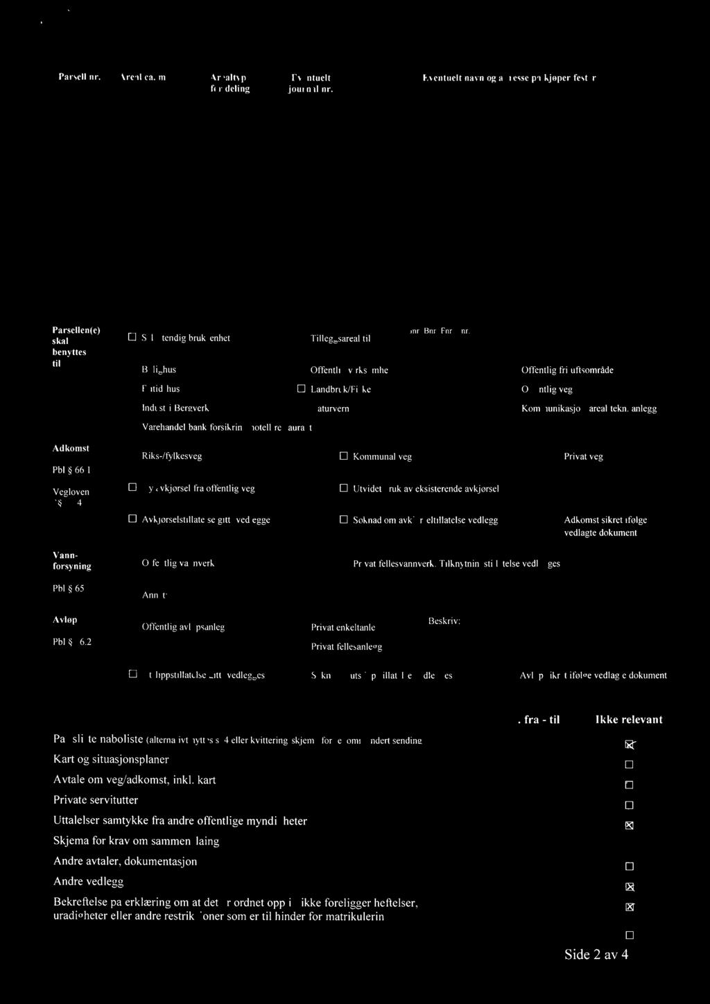 Parsell nr. Are l ca. m2 Arealtype for deling Eventuelt journal nr. Eventuelt navn og adresse pa kjøper/fester i 7, 15oo LAi-,VgtzuK J05-ri-J1-e-kiE:&5&--)1.-tit,-,51.