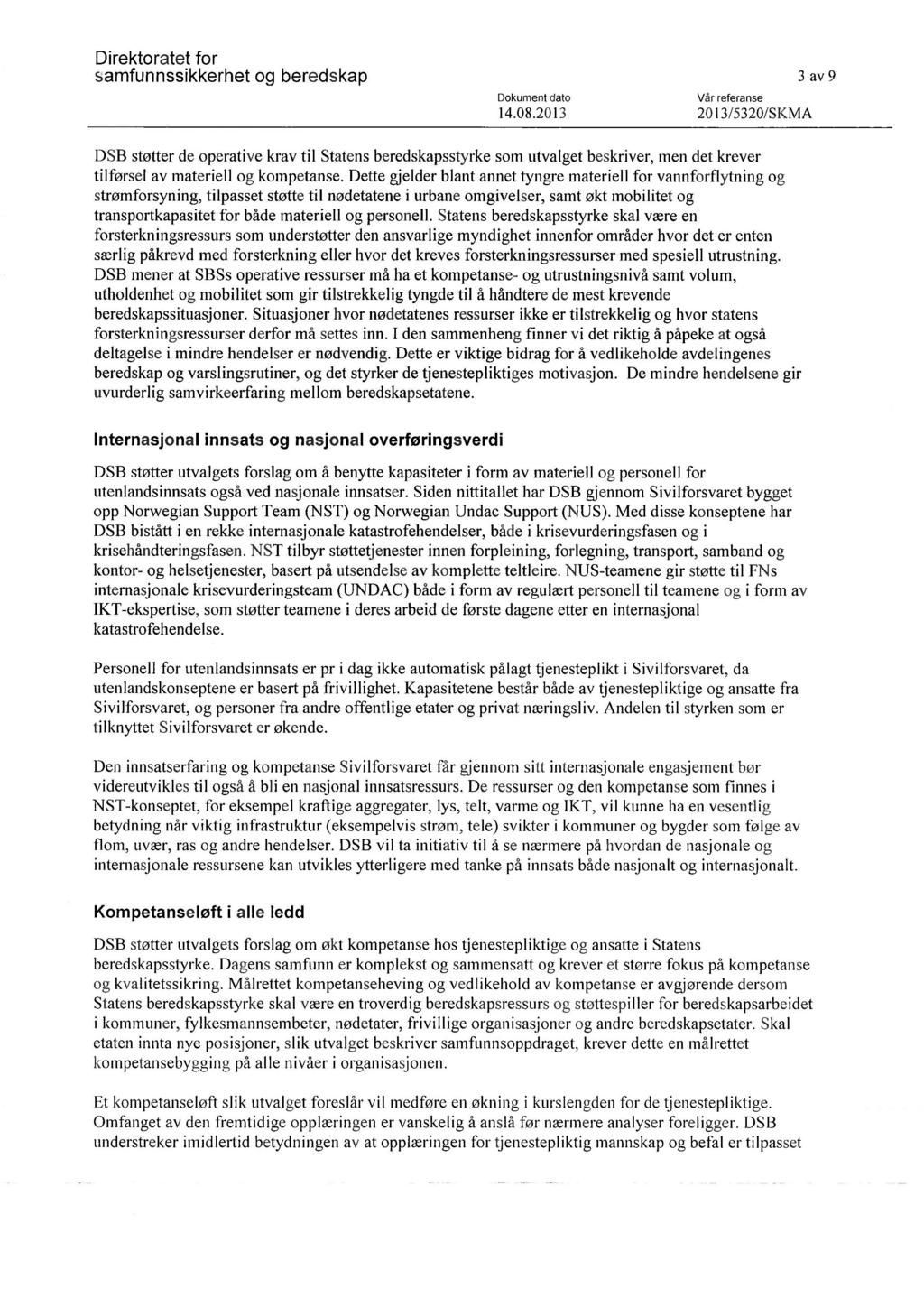 14.08.2013 20 13/5320/SKMA 3 av 9 DSB støtter de operative krav til Statens beredskapsstyrke som utvalget beskriver, men det krever tilførsel av materiell og kompetanse.