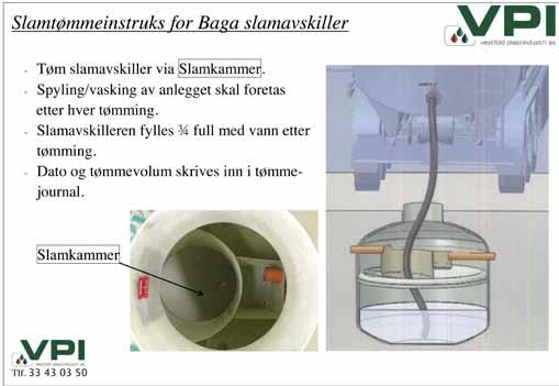 Her følger noen tips for god drift av slamavskillere: Tømming Slamavskillere for helårsboliger og fritidshus tømmes etter behov og ikke sjeldnere enn henholdsvis hvert 2. år 