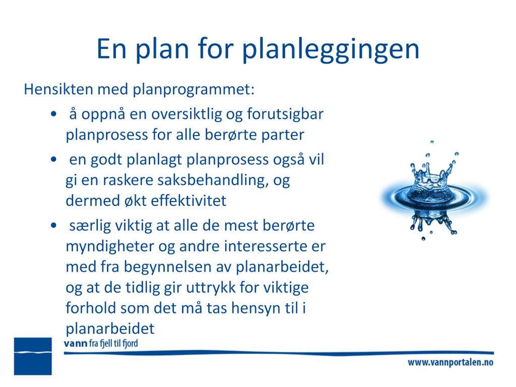 Planprogrammet skal være et verktøy som sikrer tidlig medvirkning og gode prosesser knyttet til gjennomføring av helhetlig vannforvaltning etter den norske vannforskriften og kravene i planog